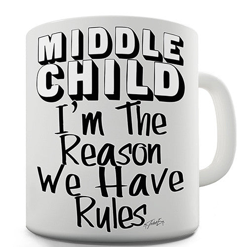 Middle Child The Reason We Have Rules Novelty Mug
