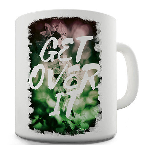Get Over It Novelty Mug