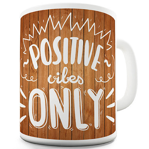 Positive Vibes Only Funny Mug