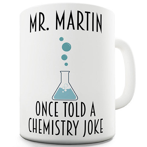 Personalised Once Told A Chemistry Joke Ceramic Mug