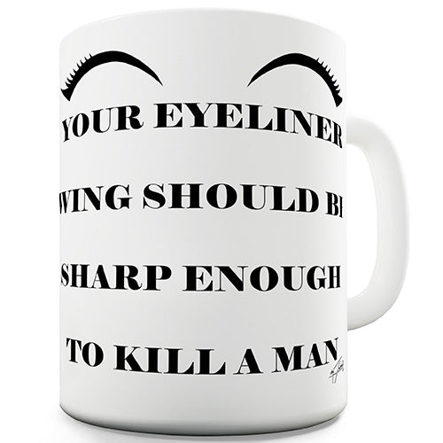 Your Eyeliner Should Be Sharp Funny Mug