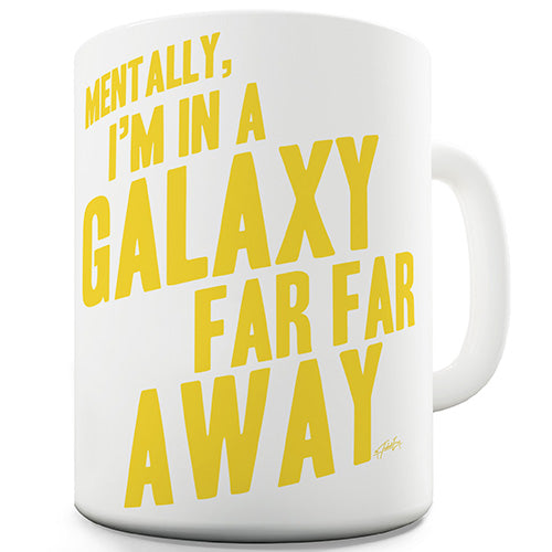 I'm In A Galaxy Far Far Away Novelty Mug