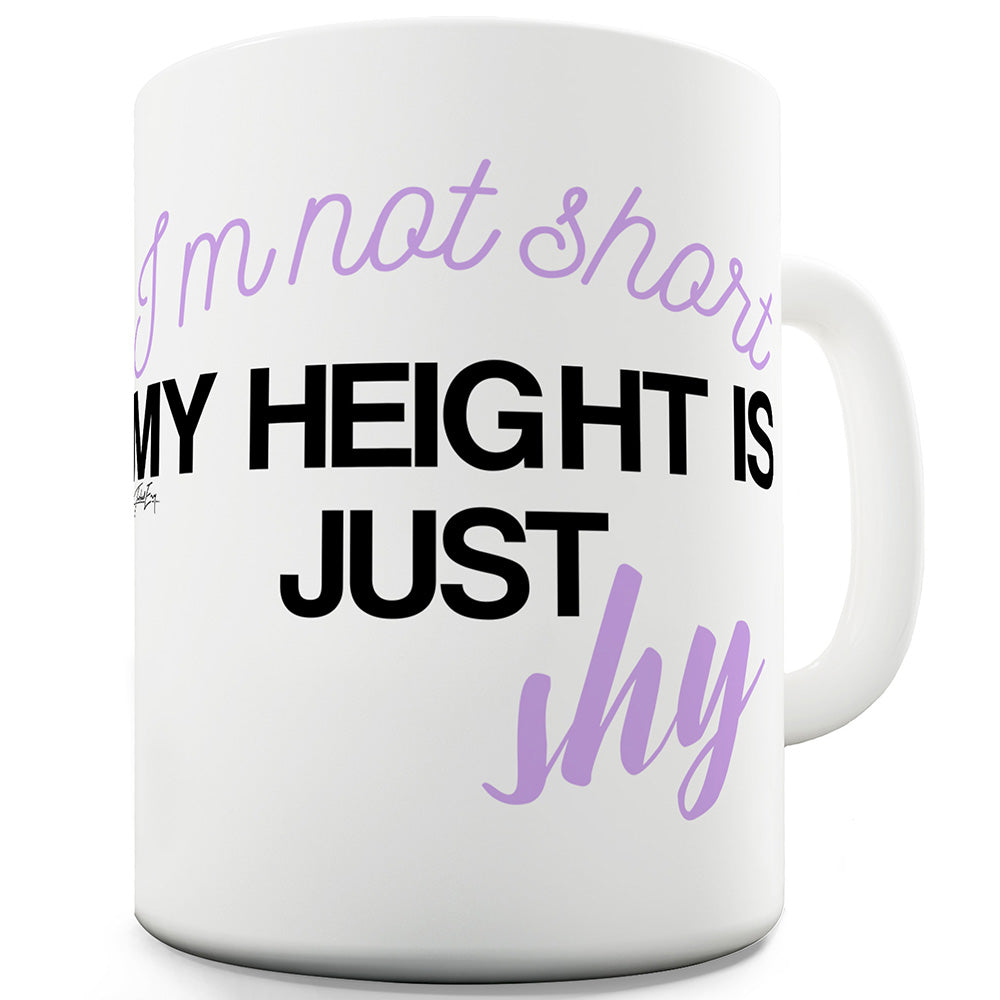 I'm Not Short My Height Is Shy Funny Mugs For Women