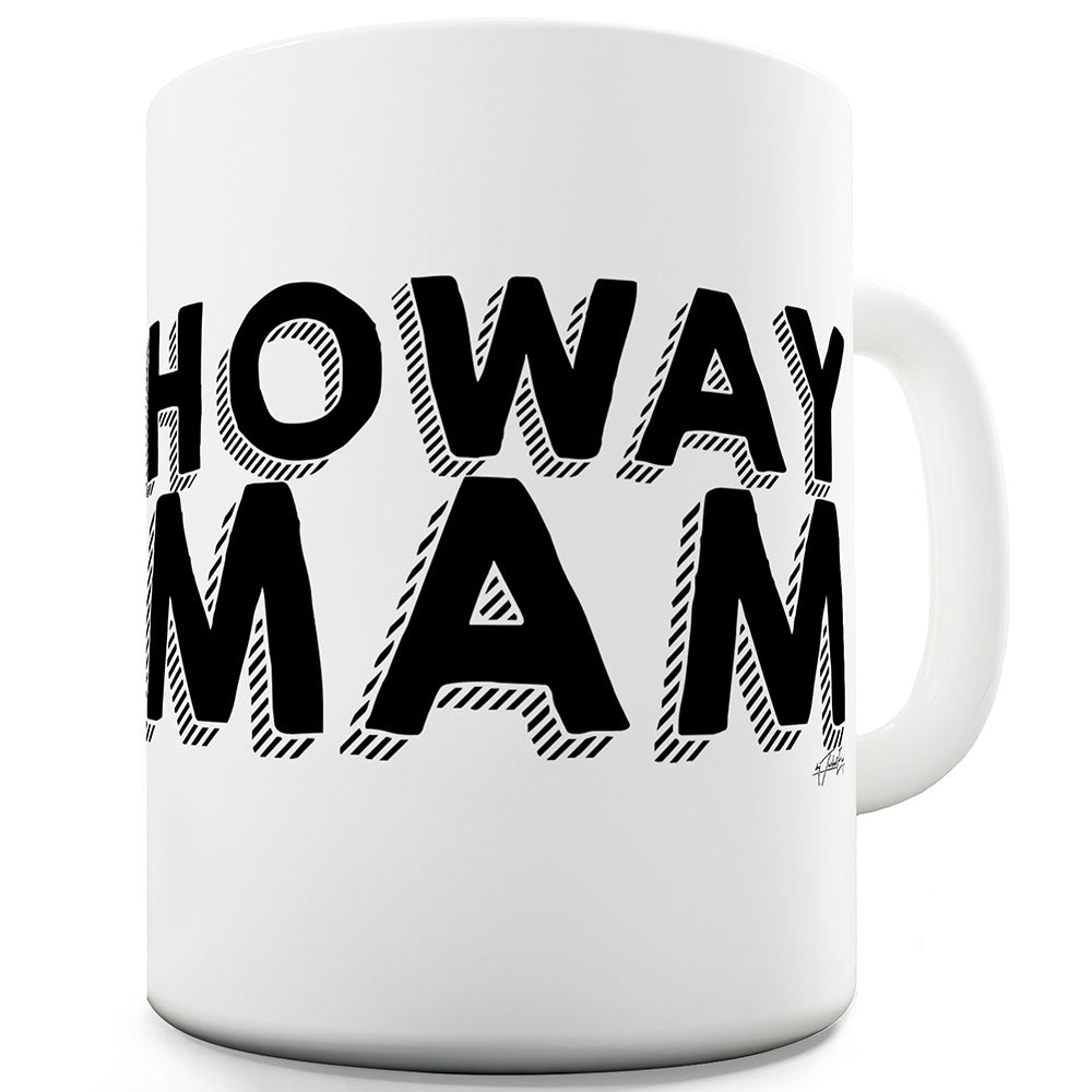 Howay Mam Funny Mug