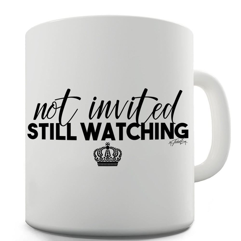 Royal Wedding Not Invited Still Watching Funny Mugs For Men Rude