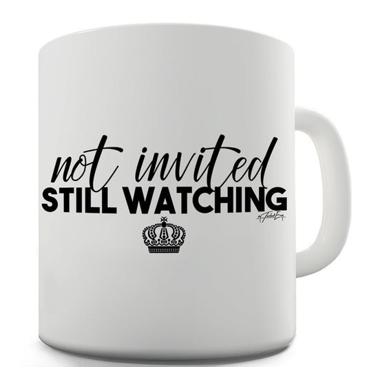 Royal Wedding Not Invited Still Watching Funny Mugs For Men Rude