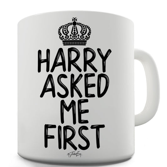 Royal Wedding Harry Asked Me First Funny Mugs For Men