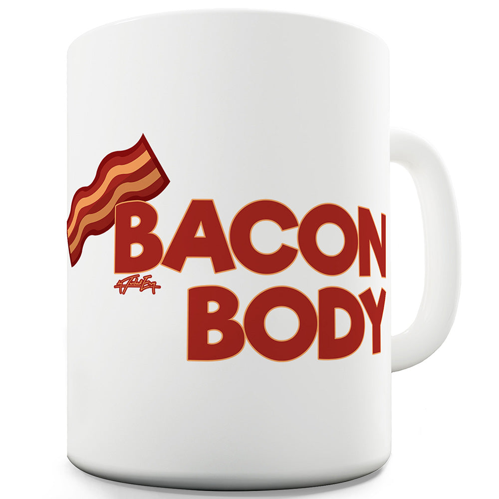 Bacon Body Funny Mug