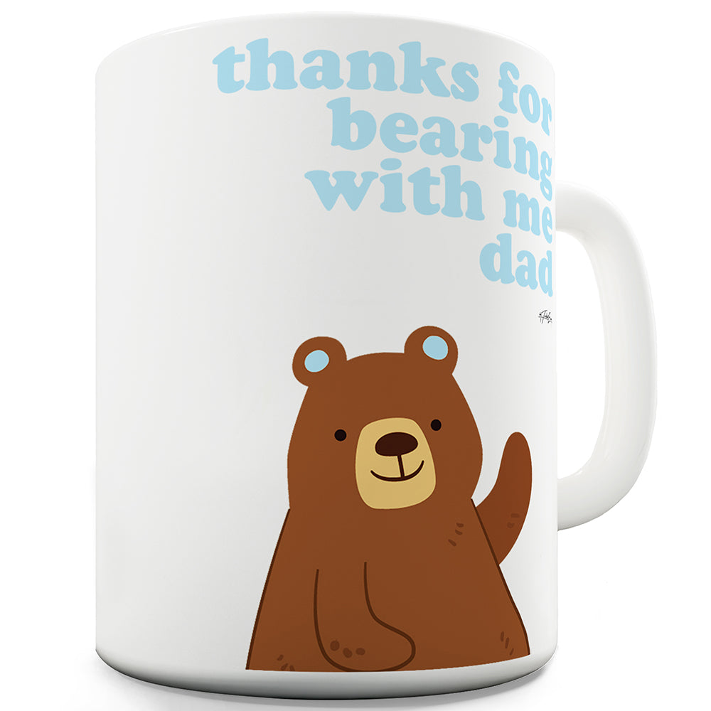 Thanks For Bearing With Me Dad Funny Mugs For Women