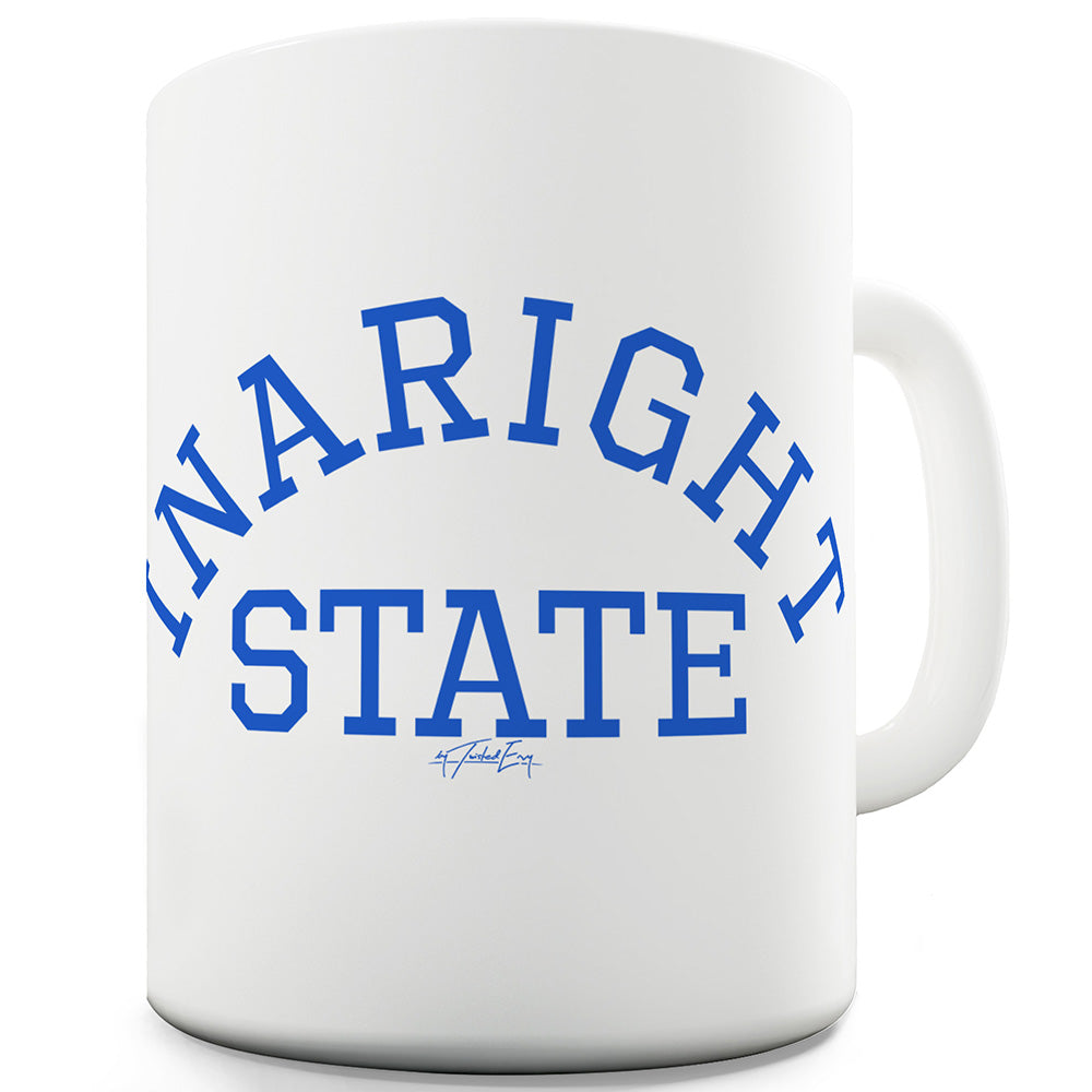 In A Right State University Funny Novelty Mug Cup