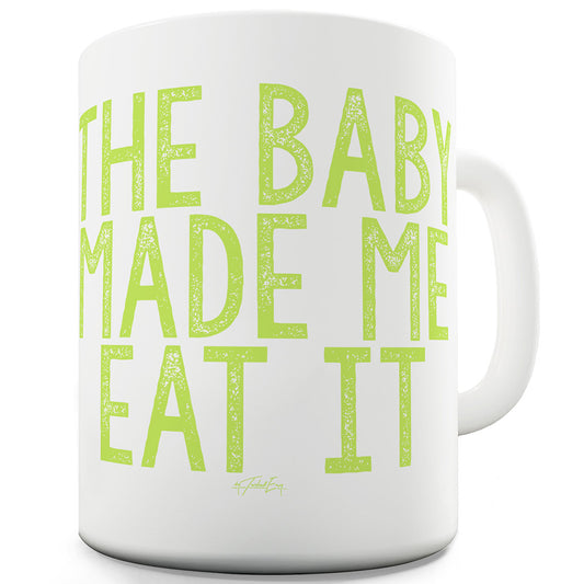 The Baby Made Me Do It Funny Mugs For Work