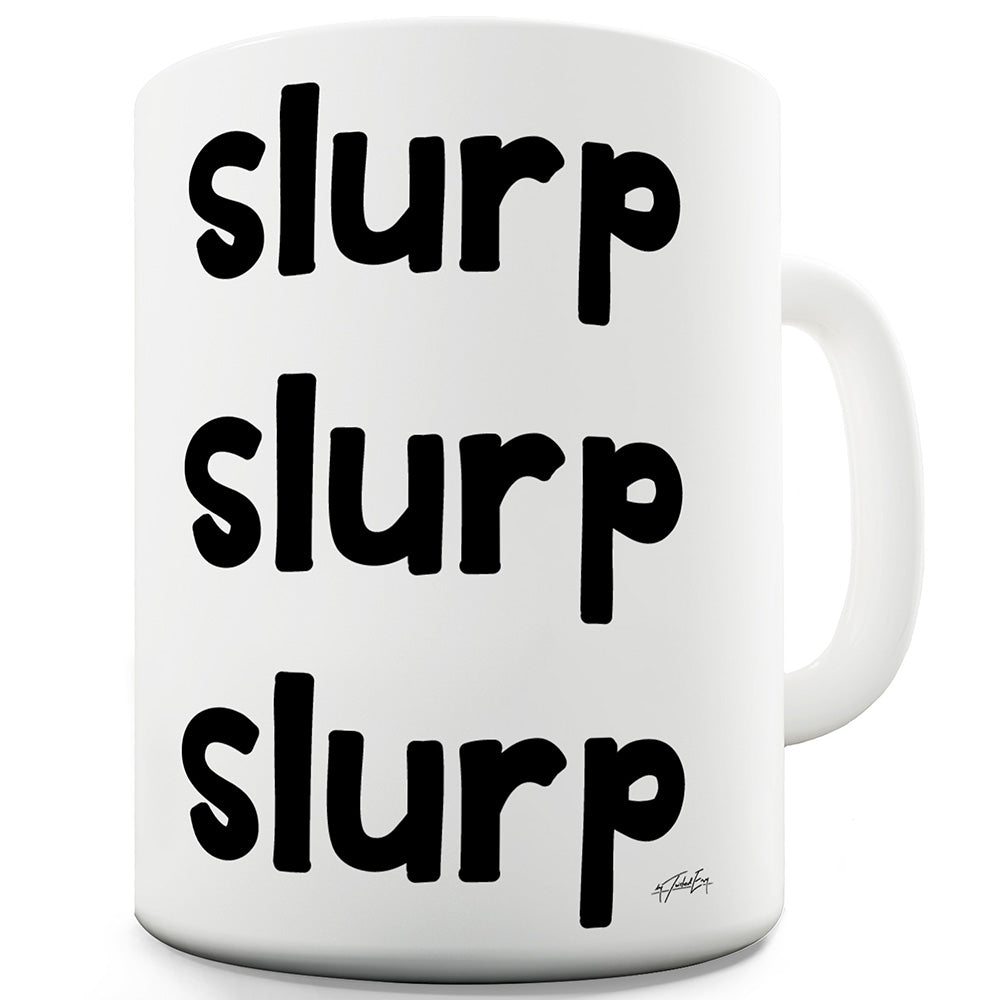 Slurp Slurp Slurp Funny Coffee Mug