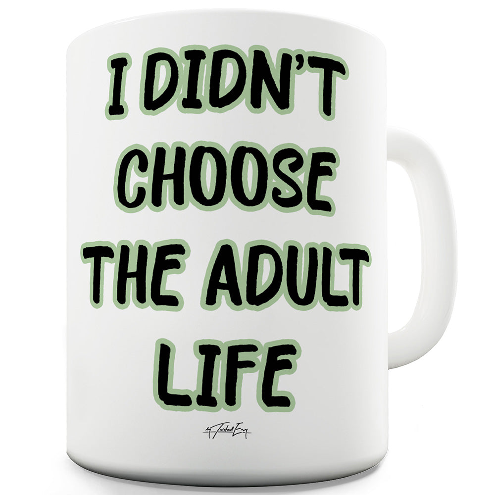 I Didn’t Choose The Adult Life Funny Mugs For Coworkers