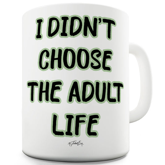 I Didn’t Choose The Adult Life Funny Mugs For Coworkers