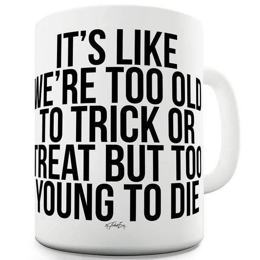 Too Old To Trick Or Treat Funny Novelty Mug Cup