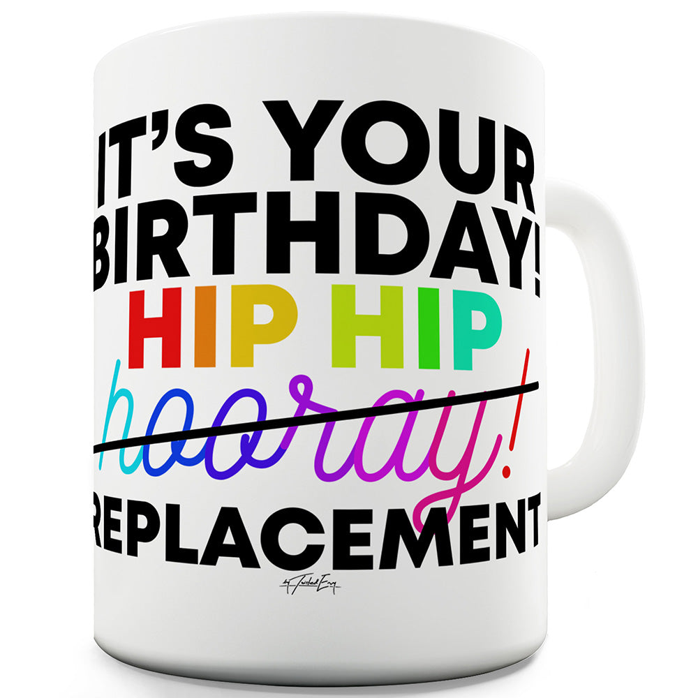 Hip Hip Replacement Ceramic Tea Mug