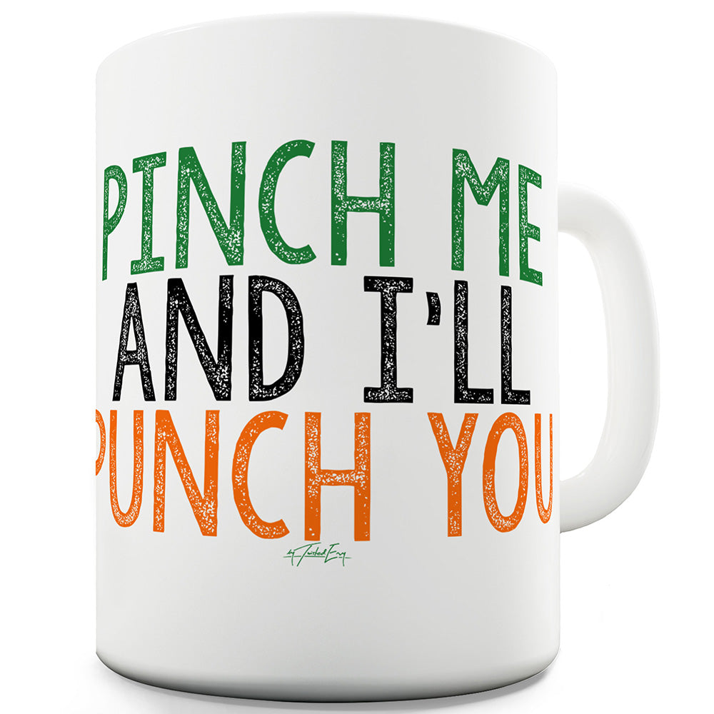 Pinch Me And I'll Punch You Ceramic Mug