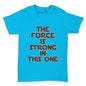 The Force Is Stong In This One Baby Toddler T-Shirt