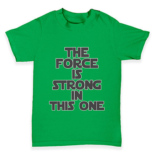 The Force Is Stong In This One Baby Toddler T-Shirt