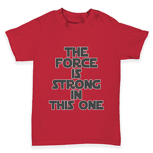 The Force Is Stong In This One Baby Toddler T-Shirt