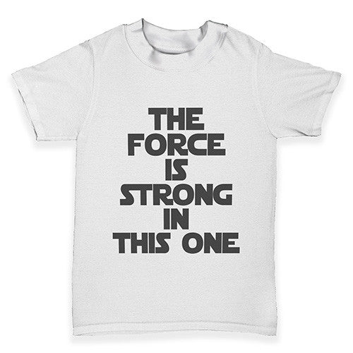 The Force Is Stong In This One Baby Toddler T-Shirt