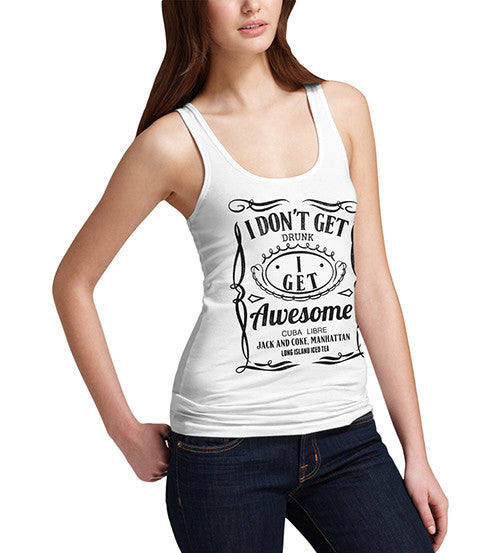 Womens Funny Print I Don't Get Drunk I Get Awesome Tank Top