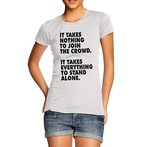 Women's It Takes Nothing To Join The Crowd T-Shirt
