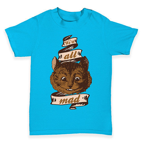 Were All Mad Here Baby Toddler T-Shirt