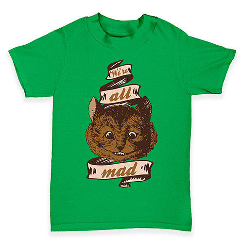 Were All Mad Here Baby Toddler T-Shirt