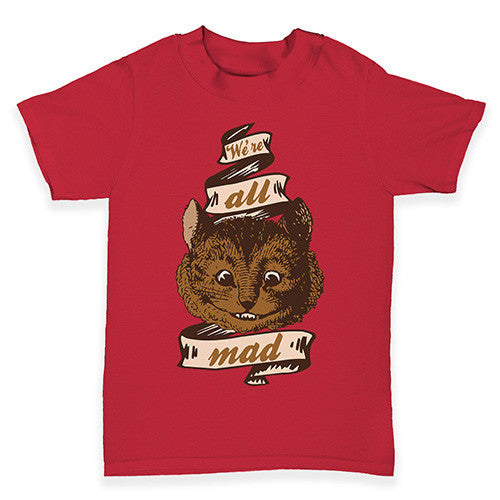 Were All Mad Here Baby Toddler T-Shirt