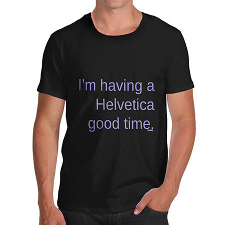 Mens Having A Helvetica Good Time T-Shirt