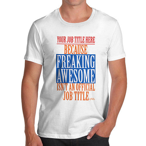 Men's Personalised Freaking Awesome Isn't An Official Job Title T-Shirt