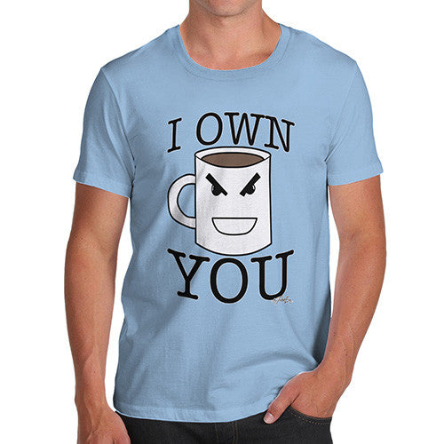 Men's Coffee I Own You T-Shirt
