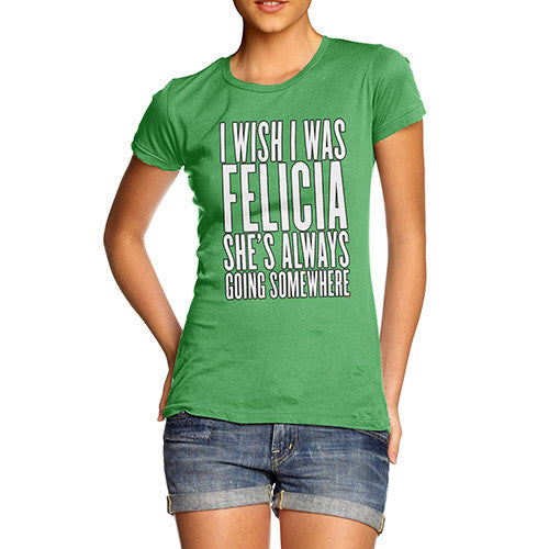 Women's I Wish I Was Felicia T-Shirt