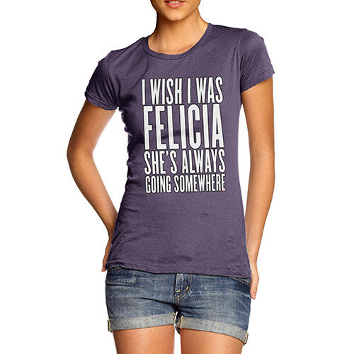 Women's I Wish I Was Felicia T-Shirt