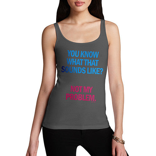 Women's Sounds Like Not My Problem Tank Top