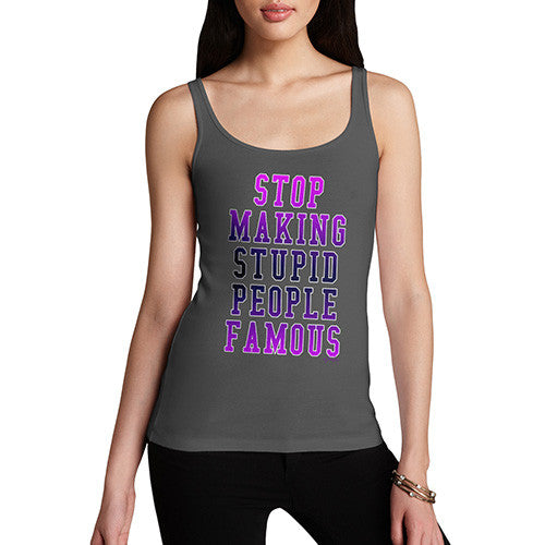 Women's Stop Making Stupid People Famous Tank Top
