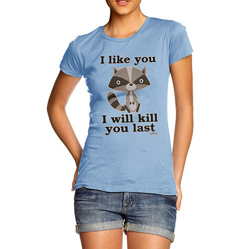 Women's I Like You I will Kill You Last Evil Plotting Raccoon T-Shirt