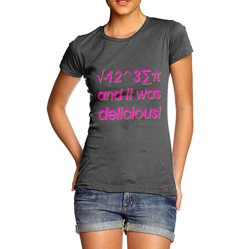 Women's I 8 Sum Pi And It Was Delicious! T-Shirt