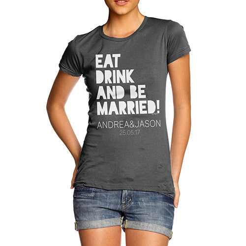 Personalised Eat Drink And Be Married Women's T-Shirt 