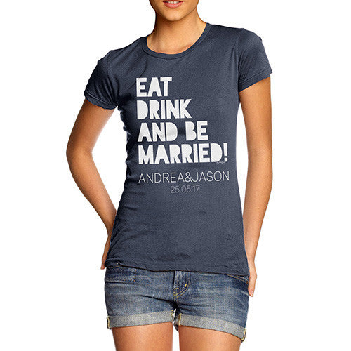 Personalised Eat Drink And Be Married Women's T-Shirt 