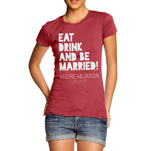 Personalised Eat Drink And Be Married Women's T-Shirt 