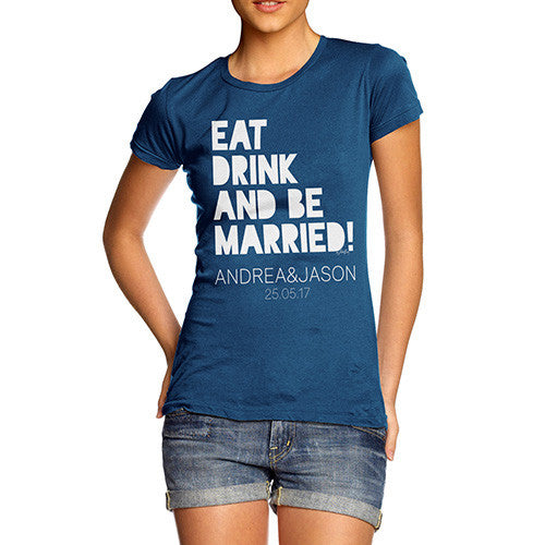 Personalised Eat Drink And Be Married Women's T-Shirt 