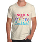 I Need A Cocktail Men's T-Shirt