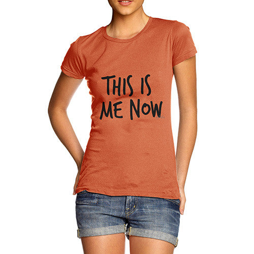 This Is Me Now  Women's T-Shirt 
