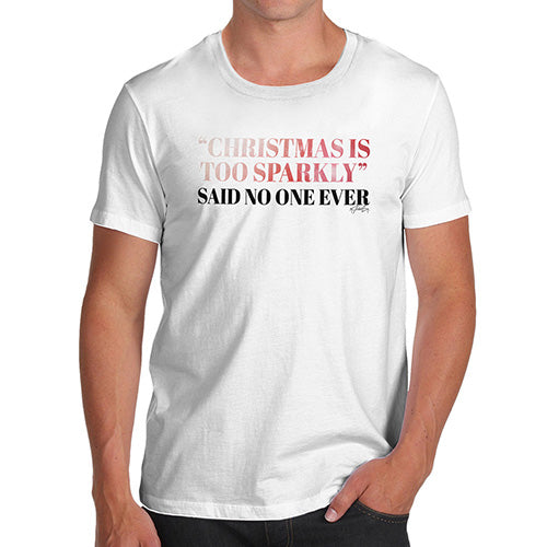 Novelty T Shirts For Dad Christmas Is Too Sparkly Men's T-Shirt Medium White
