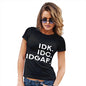 IDK IDC IDGAF Women's T-Shirt 