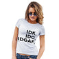 IDK IDC IDGAF Women's T-Shirt 