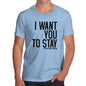 Novelty T Shirts For Dad I Want You To Stay Men's T-Shirt Large Sky Blue
