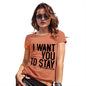 Womens Funny Sarcasm T Shirt I Want You To Stay Women's T-Shirt Large Orange